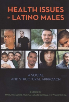 Health Issues in Latino Males : A Social and Structural Approach