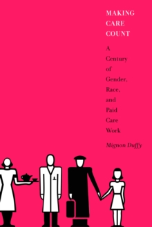 Making Care Count : A Century of Gender, Race, and Paid Care Work