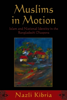 Muslims in Motion : Islam and National Identity in the Bangladeshi Diaspora