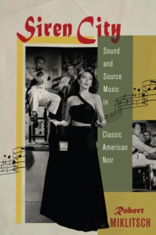 Siren City : Sound and Source Music in Classic American Noir