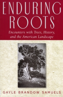 Enduring Roots : Encounters with Trees, History, and the American Landscape