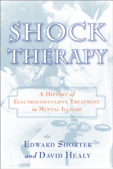 Shock Therapy : A History of Electroconvulsive Treatment in Mental Illness