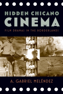 Hidden Chicano Cinema : Film Dramas in the Borderlands