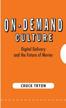 On-Demand Culture : Digital Delivery and the Future of Movies