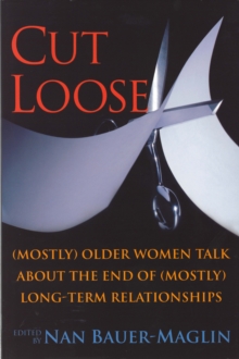 CUT LOOSE : (Mostly) Older Women on the End of their (Mostly) Long-Term Relationships