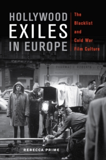 Hollywood Exiles in Europe : The Blacklist and Cold War Film Culture