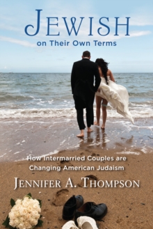 Jewish on Their Own Terms : How Intermarried Couples are Changing American Judaism