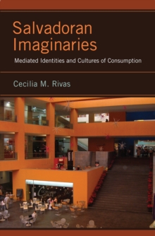 Salvadoran Imaginaries : Mediated Identities and Cultures of Consumption