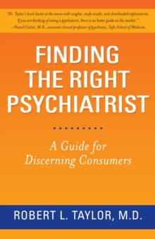 Finding the Right Psychiatrist : A Guide for Discerning Consumers