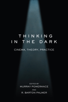 Thinking in the Dark : Cinema, Theory, Practice, Paperback / softback Book Thinking in the Dark : Cinema, Theory, Practice, Paperback / softback Book