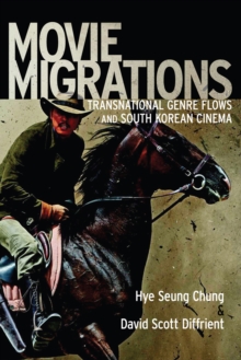 Movie Migrations : Transnational Genre Flows and South Korean Cinema