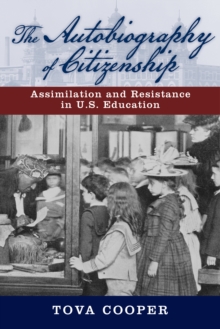 The Autobiography of Citizenship : Assimilation and Resistance in U.S. Education