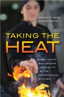 Taking the Heat : Women Chefs and Gender Inequality in the Professional Kitchen