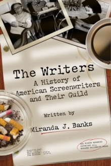 The Writers : A History of American Screenwriters and Their Guild, Paperback / softback Book The Writers : A History of American Screenwriters and Their Guild, Paperback / softback Book