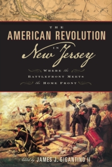 The American Revolution in New Jersey : Where the Battlefront Meets the Home Front