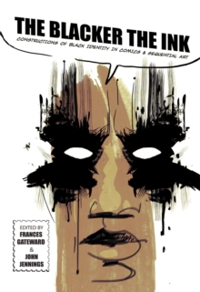 The Blacker the Ink : Constructions of Black Identity in Comics and Sequential Art