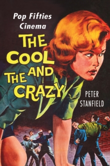 The Cool and the Crazy : Pop Fifties Cinema, Paperback / softback Book The Cool and the Crazy : Pop Fifties Cinema, Paperback / softback Book