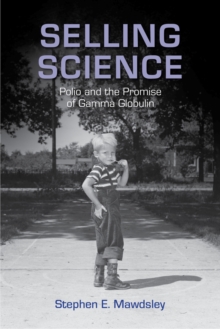 Selling Science : Polio and the Promise of Gamma Globulin