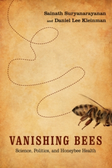 Vanishing Bees : Science, Politics, and Honeybee Health