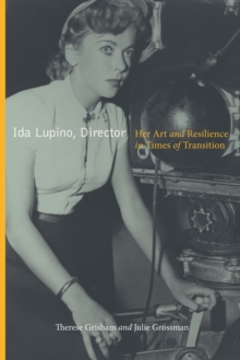 Ida Lupino, Director : Her Art and Resilience in Times of Transition, Hardback Book Ida Lupino, Director : Her Art and Resilience in Times of Transition, Hardback Book