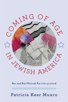 Coming of Age in Jewish America : Bar and Bat Mitzvah Reinterpreted