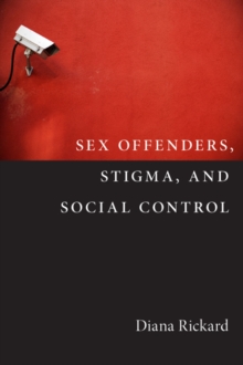 Sex Offenders, Stigma, and Social Control, Paperback / softback Book Sex Offenders, Stigma, and Social Control, Paperback / softback Book