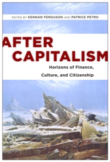 After Capitalism : Horizons of Finance, Culture, and Citizenship, Paperback Book After Capitalism : Horizons of Finance, Culture, and Citizenship, Paperback Book