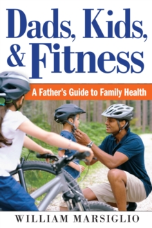 Dads, Kids, and Fitness : A Father's Guide to Family Health