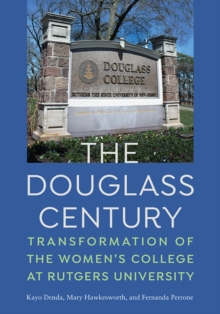 The Douglass Century : Transformation of the Women's College at Rutgers University