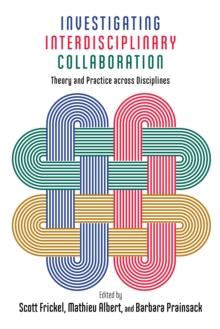 Investigating Interdisciplinary Collaboration : Theory and Practice across Disciplines