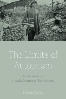 The Limits of Auteurism : Case Studies in the Critically Constructed New Hollywood