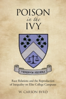 Poison in the Ivy : Race Relations and the Reproduction of Inequality on Elite College Campuses