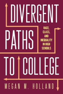 Divergent Paths to College : Race, Class, and Inequality in High Schools