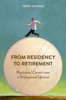 From Residency to Retirement : Physicians' Careers over a Professional Lifetime