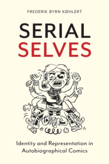 Serial Selves : Identity and Representation in Autobiographical Comics