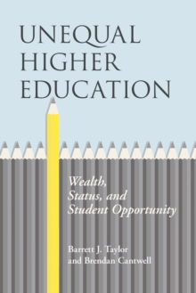 Unequal Higher Education : Wealth, Status, and Student Opportunity