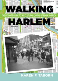 Walking Harlem : The Ultimate Guide to the Cultural Capital of Black America