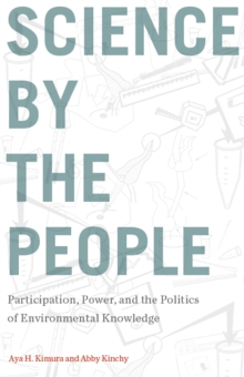 Science by the People : Participation, Power, and the Politics of Environmental Knowledge