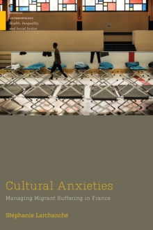 Cultural Anxieties : Managing Migrant Suffering in France