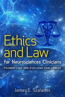 Ethics and Law for Neurosciences Clinicians : Foundations and Evolving Challenges