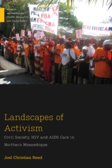 Landscapes of Activism : Civil Society, HIV and AIDS Care in Northern Mozambique