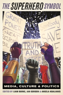 The Superhero Symbol : Media, Culture, and Politics, Hardback Book The Superhero Symbol : Media, Culture, and Politics, Hardback Book
