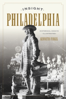 Insight Philadelphia : Historical Essays Illustrated, Paperback Book Insight Philadelphia : Historical Essays Illustrated, Paperback Book