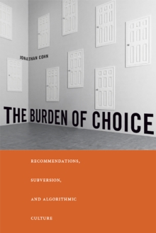 The Burden of Choice : Recommendations, Subversion, and Algorithmic Culture