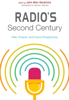 Radio's Second Century : Past, Present, and Future Perspectives