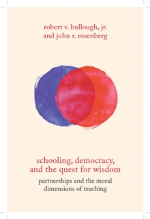 Schooling, Democracy, and the Quest for Wisdom : Partnerships and the Moral Dimensions of Teaching