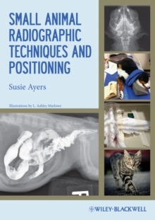 Small Animal Radiographic Techniques and Positioning, Paperback / softback Book Small Animal Radiographic Techniques and Positioning, Paperback / softback Book