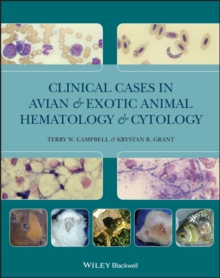 Clinical Cases in Avian and Exotic Animal Hematology and Cytology, Hardback Book Clinical Cases in Avian and Exotic Animal Hematology and Cytology, Hardback Book