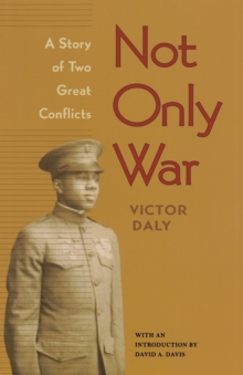 Not Only War : A Story of Two Great Conflicts