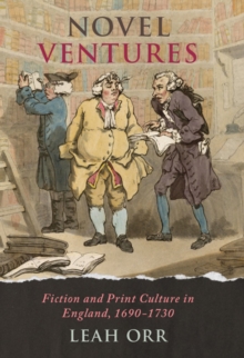 Novel Ventures : Fiction and Print Culture in England, 1690-1730, Hardback Book Novel Ventures : Fiction and Print Culture in England, 1690-1730, Hardback Book